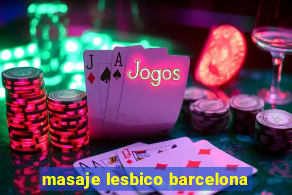 masaje lesbico barcelona